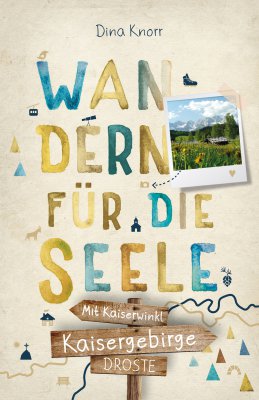 Kaisergebirge. Mit Kaiserwinkl. Wandern für die Seele Kaisergebirge. Mit Kaiserwinkl. Wandern für die Seele
