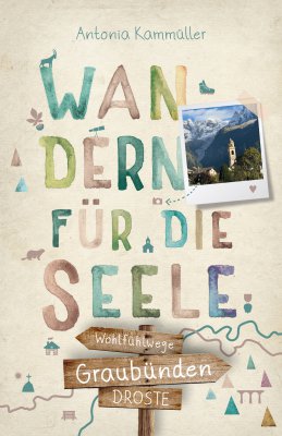 Graubünden. Wandern für die Seele Graubünden. Wandern für die Seele