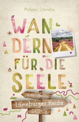 Lüneburger Heide. Wandern für die Seele Lüneburger Heide. Wandern für die Seele