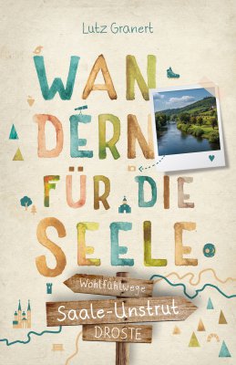 Saale-Unstrut. Wandern für die Seele Saale-Unstrut. Wandern für die Seele