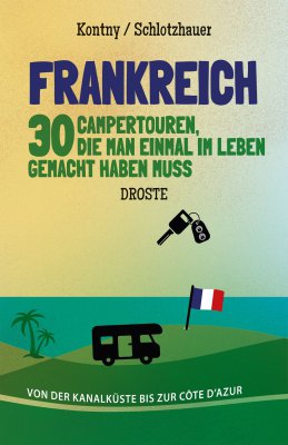 Frankreich. 30 Campertouren, die man einmal im Leben gemacht haben muss