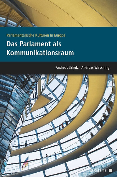Parlamente in Europa / Parlamentarische Kulturen in Europa. Das Parlament als Kommunikationsraum