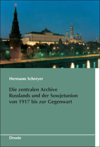 Die zentralen Archive Russlands und der Sowjetunion von 1917 bis zur Gegenwart