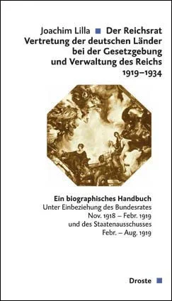 Der Reichsrat. Vertretung der deutschen Länder bei der Gesetzgebung und Verwaltung des Reichs 1919-1934